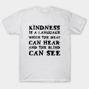 Kindness Is A Language Which The Deaf Can Hear And The Blind Can See black T-Shirt